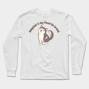 Adopted is my favourite breed Long Sleeve T-Shirt